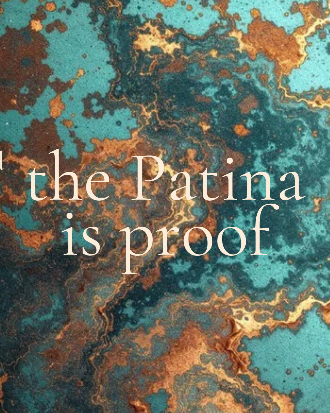 The patina is proof